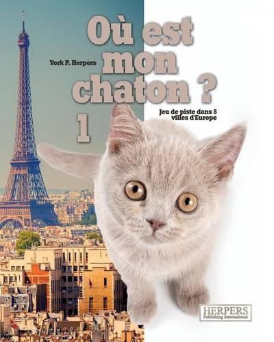 Cover image for Ou est mon chaton ? 1: Jeu de piste dans 8 villes d'Europe