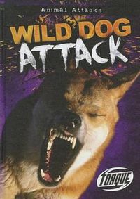 Cover image for Torque Series: Animal Attack: Wild Dog Attack