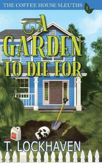 Cover image for The Coffee House Sleuths: A Garden to Die For (Book 1)