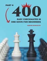 Cover image for 400 Easy Checkmates in One Move for Beginners, Part 6