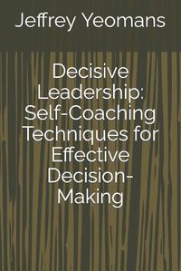 Cover image for Decisive Leadership