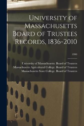 Cover image for University of Massachusetts Board of Trustees Records, 1836-2010; 1999