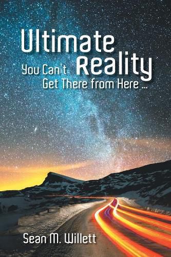 Cover image for Ultimate Reality: You Can'T Get There from Here ...