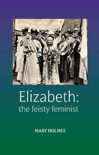 Cover image for Elizabeth: the feisty feminist
