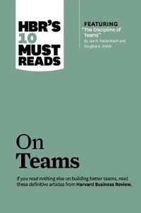 Cover image for HBR's 10 Must Reads on Teams (with featured article  The Discipline of Teams,  by Jon R. Katzenbach and Douglas K. Smith)