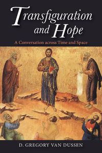 Cover image for Transfiguration and Hope: A Conversation Across Time and Space