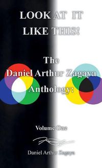 Cover image for Look at It Like This!: The Daniel Arthur Zagaya Anthology: Volume One