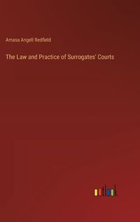 Cover image for The Law and Practice of Surrogates' Courts