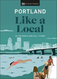 Cover image for Portland Like a Local: By the People Who Call It Home