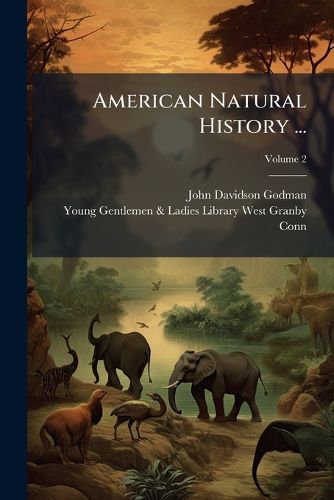 Cover image for American Natural History ...: Part 1.-Mastology, Volume 2...