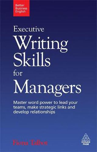 Cover image for Executive Writing Skills for Managers: Master Word Power to Lead Your Teams, Make Strategic Links and Develop Relationships