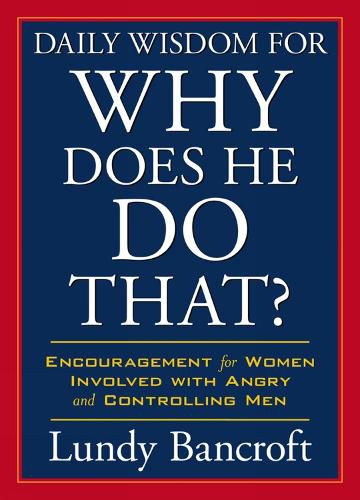 Daily Wisdom For Why Does He Do That?: Readings to Empower and Encourage Women Involved with Angry and Controlling Men