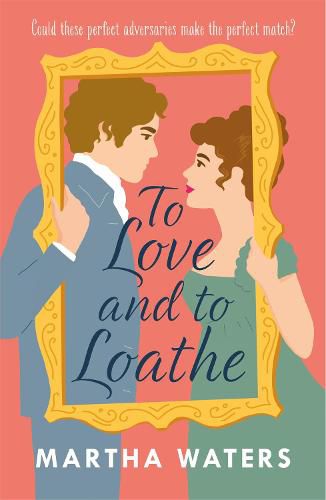 Cover image for To Love and to Loathe: An effervescent, charming and swoonworthy Regency-era romp