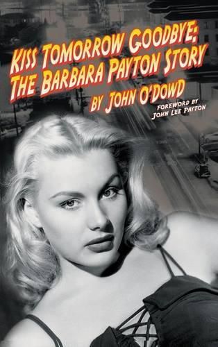 Cover image for Kiss Tomorrow Goodbye: The Barbara Payton Story (2nd Ed.)