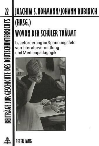 Cover image for Wovon Der Schueler Traeumt: Lesefoerderung Im Spannungsfeld Von Literaturvermittlung Und Medienpaedagogik