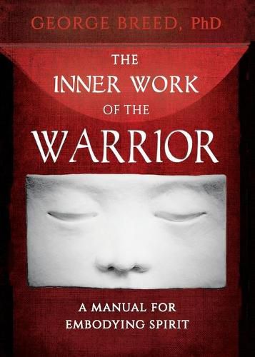 Cover image for The Inner Work of the Warrior: A Manual for Embodying Spirit