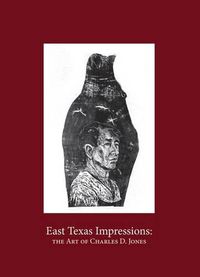 Cover image for East Texas Impressions: The Art of Charles D. Jones
