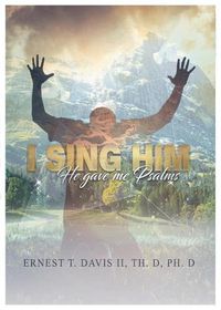 Cover image for I Sing Him: (he Gave Me Psalms)