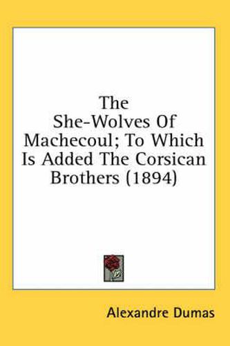 Cover image for The She-Wolves of Machecoul; To Which Is Added the Corsican Brothers (1894)