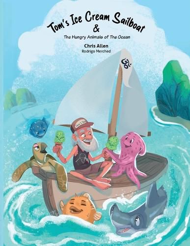 Cover image for Tom's Ice Cream Sailboat & The Hungry Animals of the Ocean
