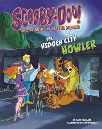 Cover image for Scooby-Doo! and the Ruins of Machu Picchu: The Hidden City Howler