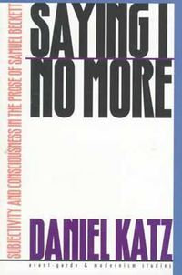 Cover image for Saying   I   No More: Subjectivity and Consciousness in the Prose of Samuel Beckett