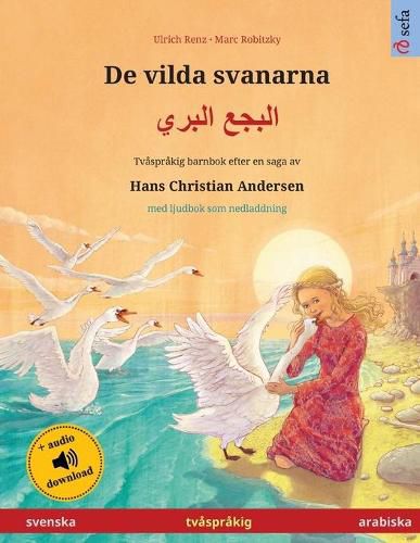 Cover image for De vilda svanarna - &#1575;&#1604;&#1576;&#1580;&#1593; &#1575;&#1604;&#1576;&#1585;&#1610; (svenska - arabiska): Tvasprakig barnbok efter en saga av Hans Christian Andersen, med ljudbok som nedladdning