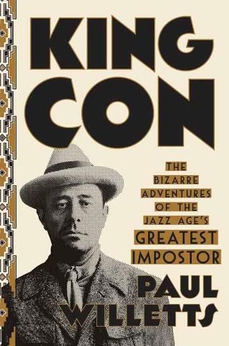 Cover image for King Con: The Bizarre Adventures of the Jazz Age's Greatest Impostor