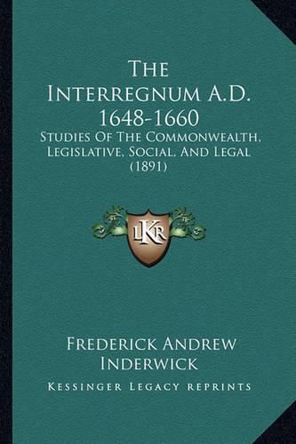 The Interregnum A.D. 1648-1660: Studies of the Commonwealth, Legislative, Social, and Legal (1891)