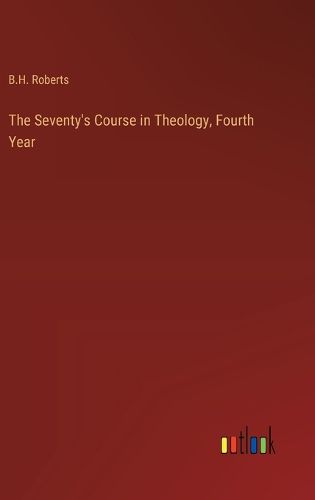 Cover image for The Seventy's Course in Theology, Fourth Year