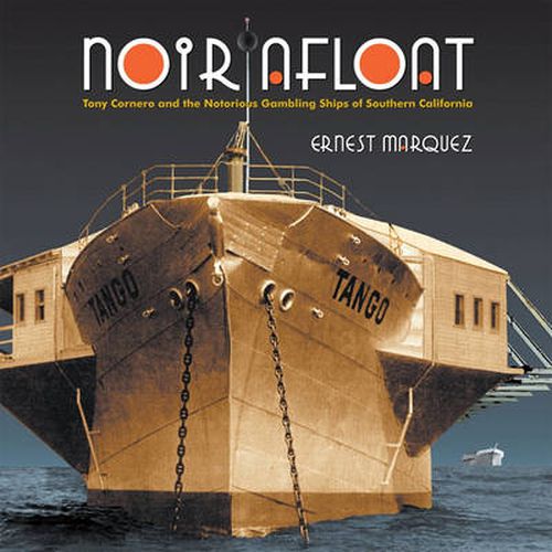 Cover image for Noir Afloat: Tony Cornero and the Notorious Gambling Ships of Southern California