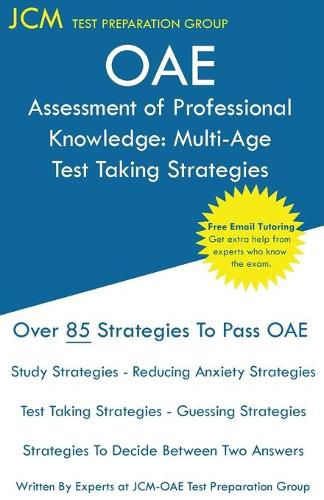 Cover image for OAE Assessment of Professional Knowledge Multi-Age Test Taking Strategies: OAE 004 - Free Online Tutoring - New 2020 Edition - The latest strategies to pass your exam.