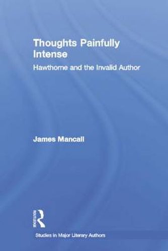 Cover image for Thoughts Painfully Intense: Hawthorne and the Invalid Author