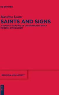 Cover image for Saints and Signs: A Semiotic Reading of Conversion in Early Modern Catholicism