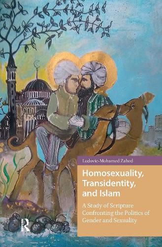 Cover image for Homosexuality, Transidentity, and Islam: A Study of Scripture Confronting the Politics of Gender and Sexuality