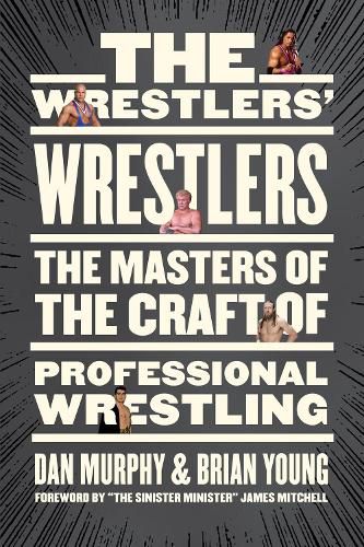 The Wrestlers' Wrestlers: The Masters of the Craft of Professional Wrestling