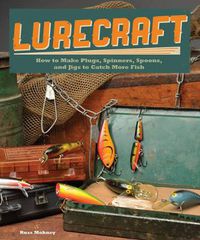 Cover image for Lurecraft: How to Make Plugs, Spinners, Spoons, and Jigs to Catch More Fish