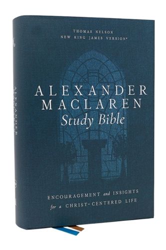 Cover image for Alexander Maclaren Study Bible: Encouragement and Insights for a Christ-Centered Life (NKJV, Hardcover, Comfort Print)