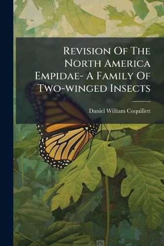 Cover image for Revision Of The North America Empidae- A Family Of Two-winged Insects
