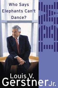 Cover image for Who Says Elephants Can't Dance?: How I Turned Around IBM