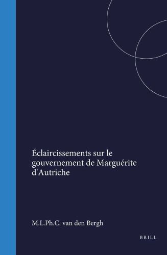 Cover image for E?claircissements sur le gouvernement de Margue?rite d'Autriche