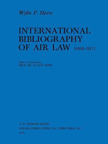 Cover image for International Bibliography of Air Law : Mainwork (1900-1971)