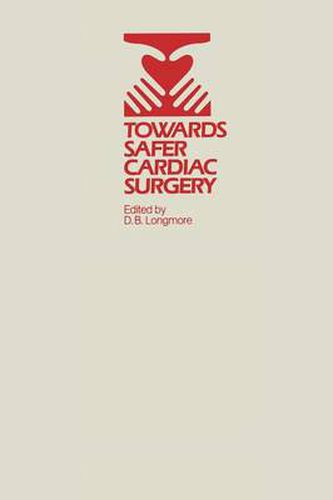 Cover image for Towards Safer Cardiac Surgery: Based upon the Proceedings of an International Symposium held at the University of York 8-10th April, 1980