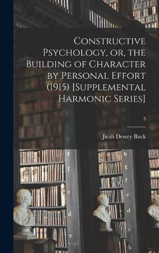 Cover image for Constructive Psychology, or, the Building of Character by Personal Effort (1915) [Supplemental Harmonic Series]; 3