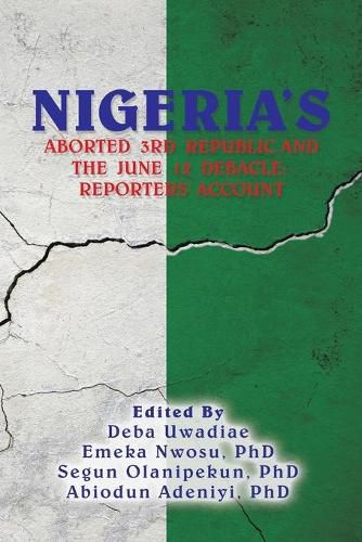 Cover image for Nigeria's Aborted 3Rd Republic and the June 12 Debacle: Reporters' Account