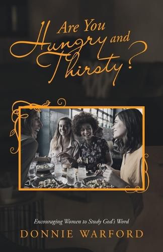 Cover image for Are You Hungry and Thirsty?: Encouraging Women to Study God's Word