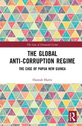 Cover image for The Global Anti-Corruption Regime: The Case of Papua New Guinea