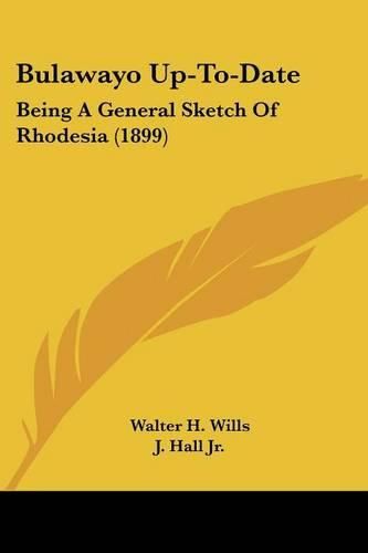 Bulawayo Up-To-Date: Being a General Sketch of Rhodesia (1899)