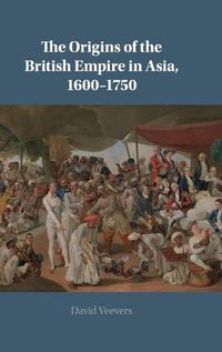 Cover image for The Origins of the British Empire in Asia, 1600-1750