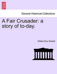 Cover image for A Fair Crusader: A Story of To-Day.